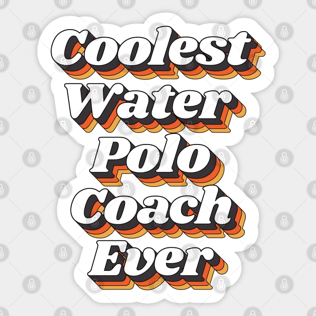 Coolest Water Polo Coach Ever Coolest Water Polo Coach Ever Sticker